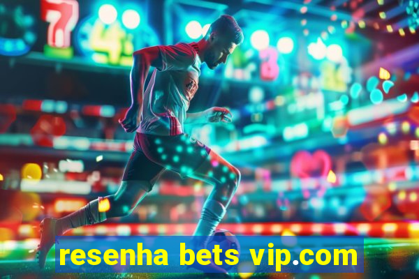 resenha bets vip.com